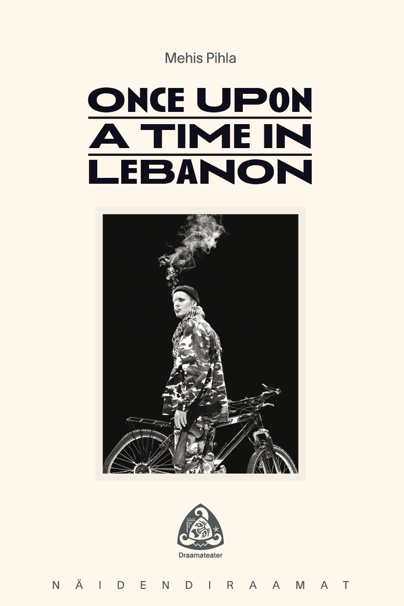 Näidendiraamatu Once Upon a Time in Lebanon esikaanepilt, heledal taustal tumedas kirjas pealkiri, autori Mehis Pihla nimi ja mustvalge lavastuse plakatipilt.